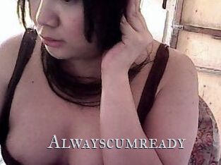 Alwayscumready