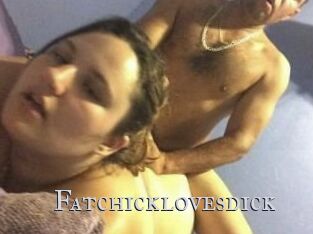 Fatchicklovesdick