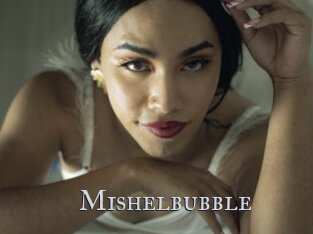 Mishelbubble