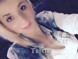 Trixiie